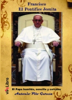 Francisco El Pontífice Jesuita. El Papa humilde, sencillo y cercano.